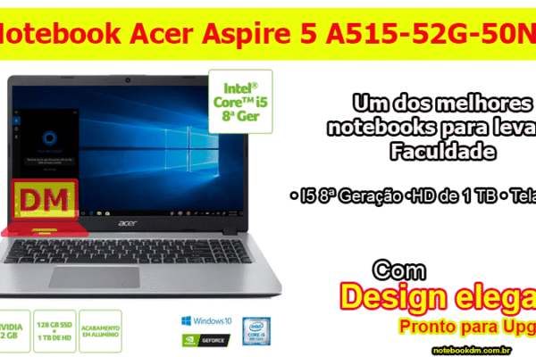 Notebook Acer Aspire 5 A515-52G-50NT: Um modelo intermediário com ótima configuração e custo benefício.