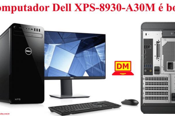 Computador Dell XPS-8930-A30M é bom e vale a pena
