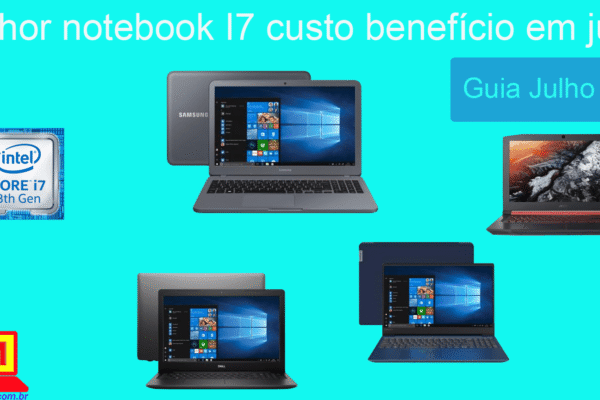 Melhor notebook I7 custo benefício em julho de 2019