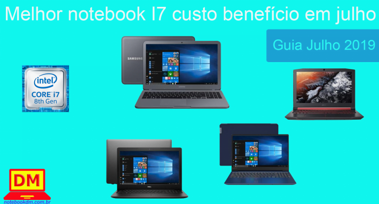 Melhor notebook I7 custo benefício em julho de 2019