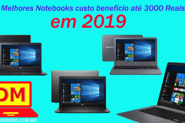 Melhores Notebooks custo benefício até 3000 Reais em 2019