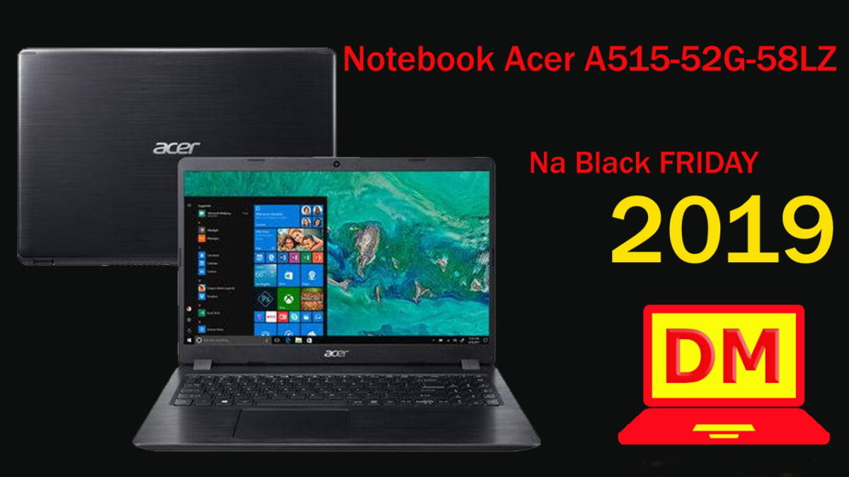 Notebook Acer A515-52G-58LZ na Black Friday 2019 ?