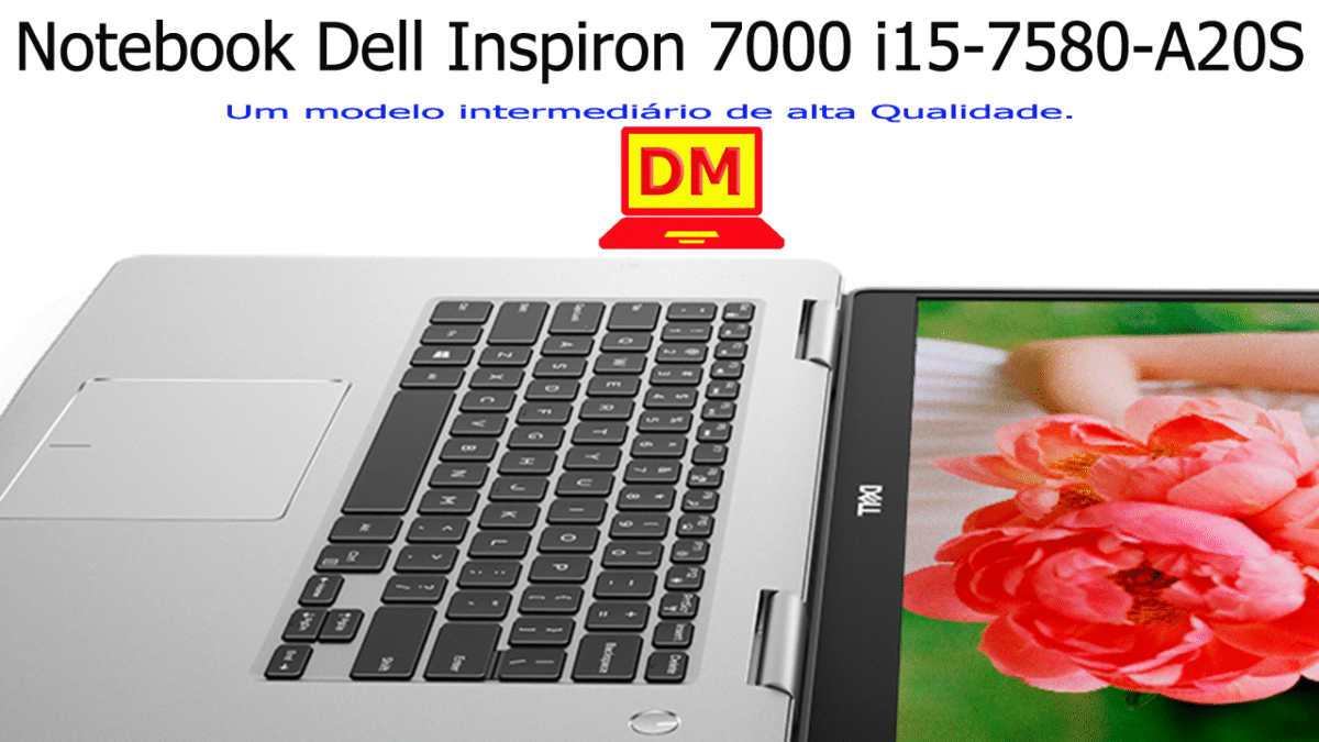 O Notebook Dell Inspiron i15-7580-A20S é bom para trabalhar