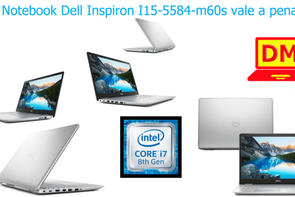 O Notebook Dell Inspiron I15-5584-m60s é bom