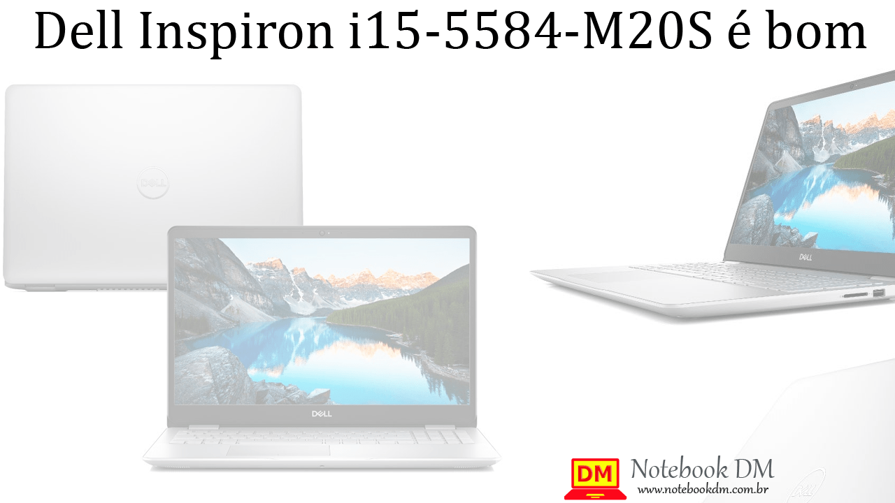 Notebook Dell Inspiron i15-5584-M20S é bom