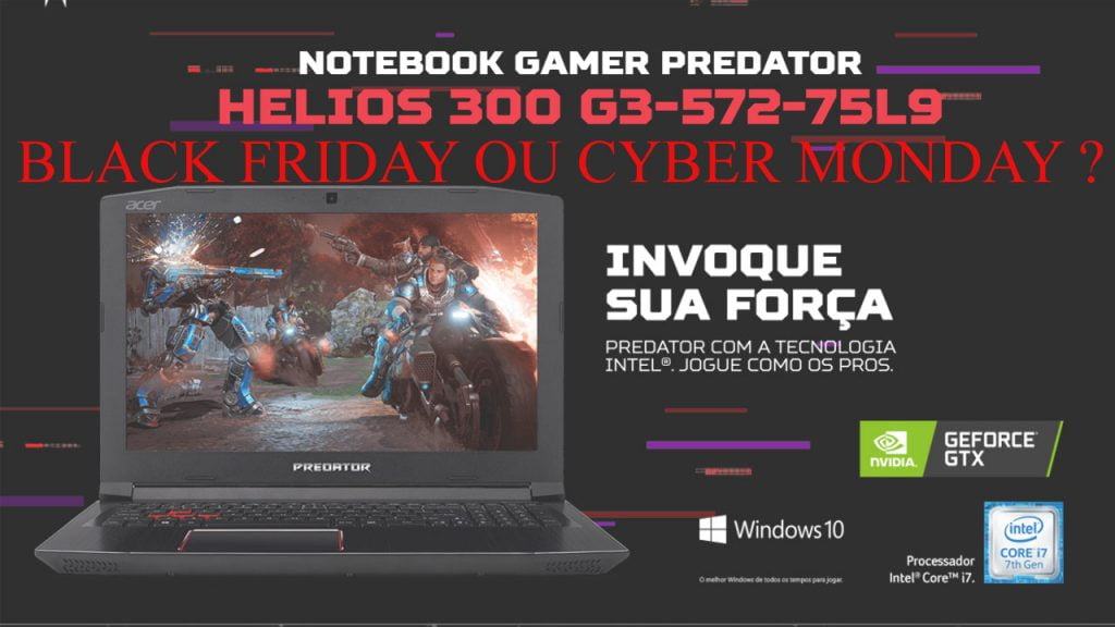 Acer Predator Helios 300 G3-572-75L9 na Black Friday 2019 1 Imagem ilustrativa do post Acer Predator Helios 300 G3-572-75L9 na Black Friday 2019