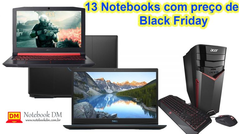 13 Notebooks com preço de black Friday por tempo super Limitado