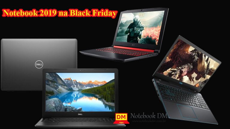 Notebook 2019 na Black Friday com custo benefício e que valem muito a pena !
