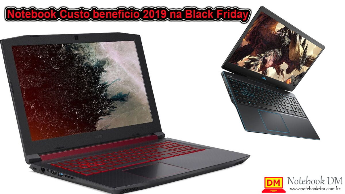Notebook Custo benefício 2019 na Black Friday 2019 ou Cyber Monday 2019 ?