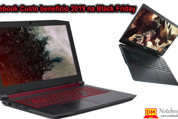 Notebook Custo benefício 2019 na Black Friday 2019 ou Cyber Monday 2019 ?
