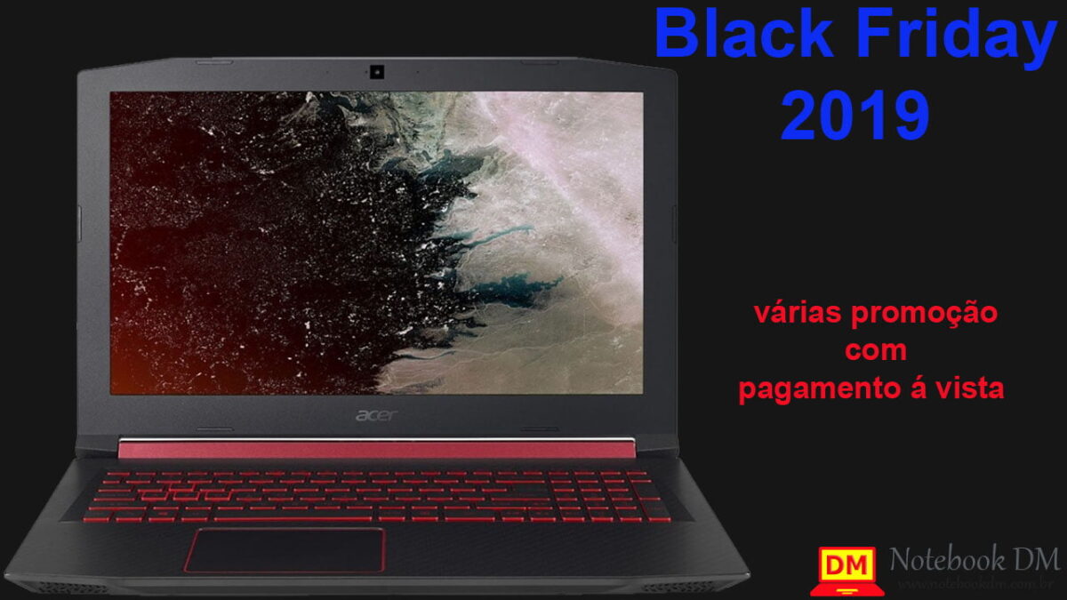 Notebook Nitro 5 na Black Friday 2019 com ótimo preços á vista por tempo Limitado !
