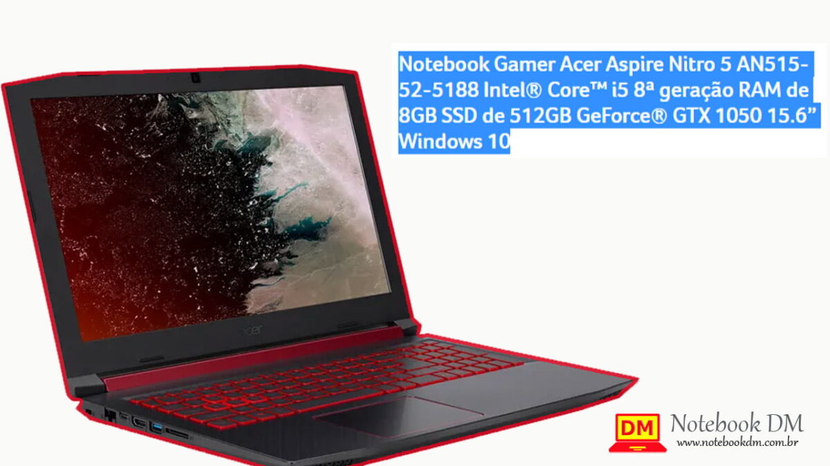 Notebook Acer Nitro 5 AN515-52-5188: Um modelo Gamer com ótimo custo benefício em 2019 !