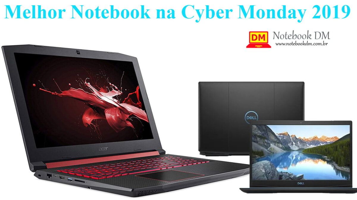 O Melhor Notebook na Cyber Monday 2019 e que vale a pena comprar !
