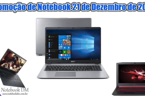Promoção de Notebook 21 de Dezembro de 2019 ! Confira as principais ofertas