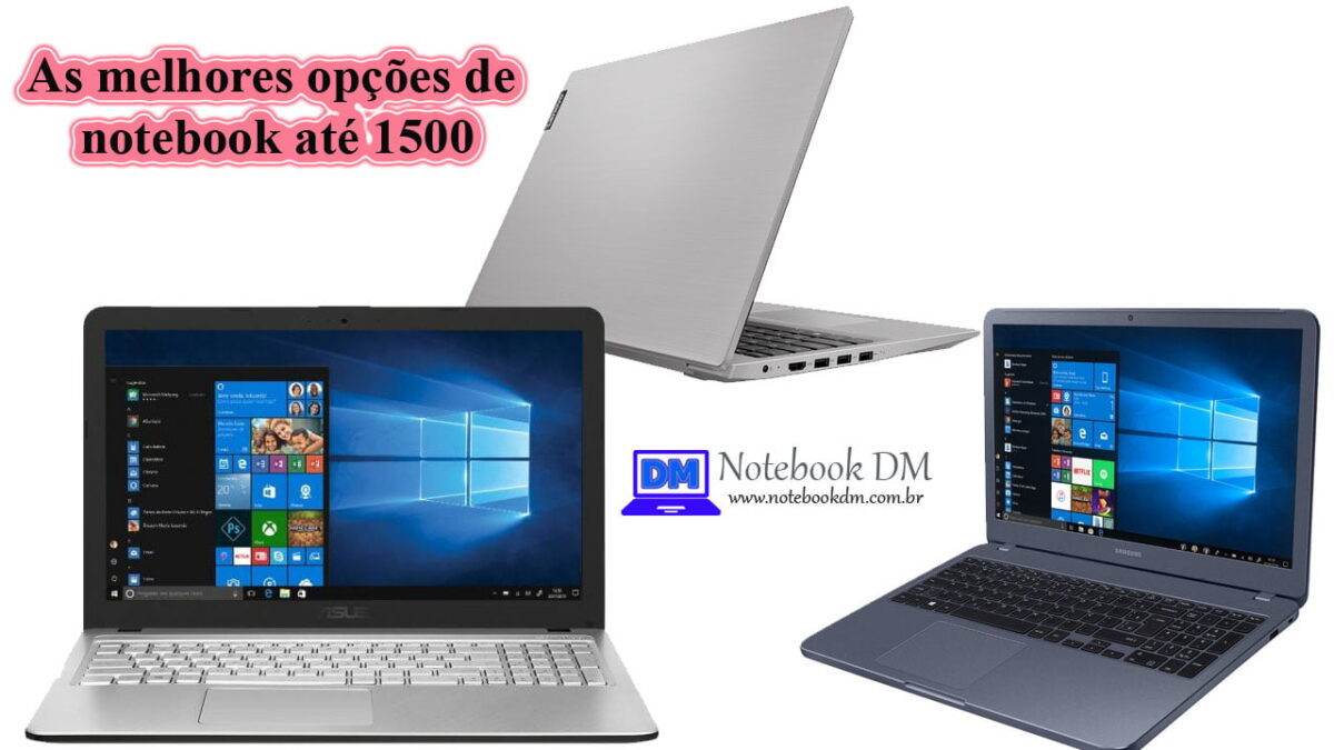 Veja Quais as melhores opções de compra de notebook com Windows 10 até 1500 Reais á vista !