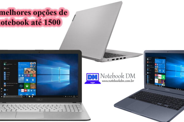 Veja Quais as melhores opções de compra de notebook com Windows 10 até 1500 Reais á vista !