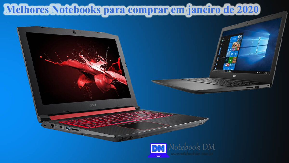 Veja as recomendações dos Melhores Notebooks para comprar com desconto no dia 19/01/2020