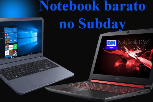 Notebook barato no Subday de janeiro de 2020 por tempo super Limitado