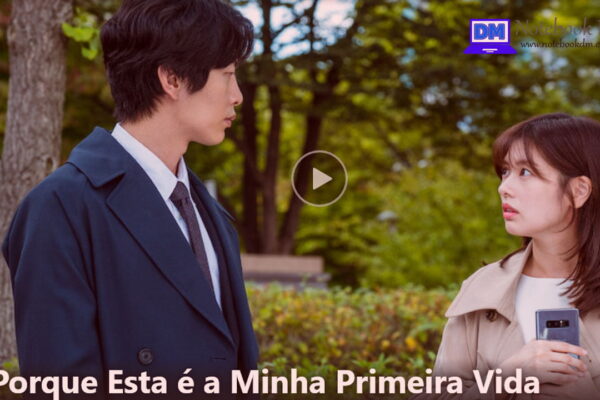 Porque está é a minha primeira vida: Dica de Dorama para assistir na Quarentena