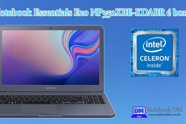 Notebook Essentials E20 NP350XBE-KDABR é bom