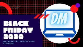 Melhores Notebooks para Comprar na Black Friday 2020 Se tiver em promoção