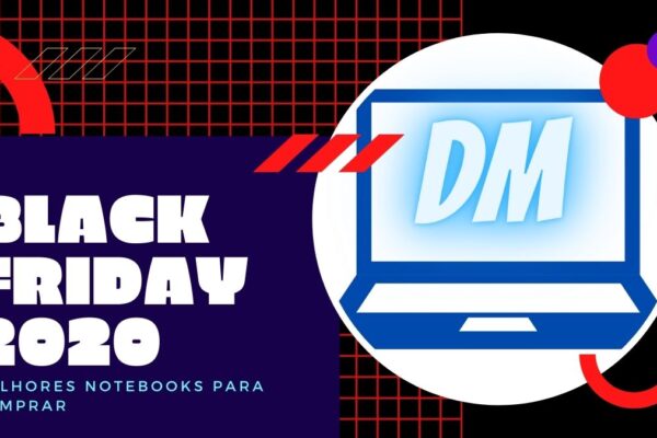 Melhores Notebooks para Comprar na Black Friday 2020 Se tiver em promoção
