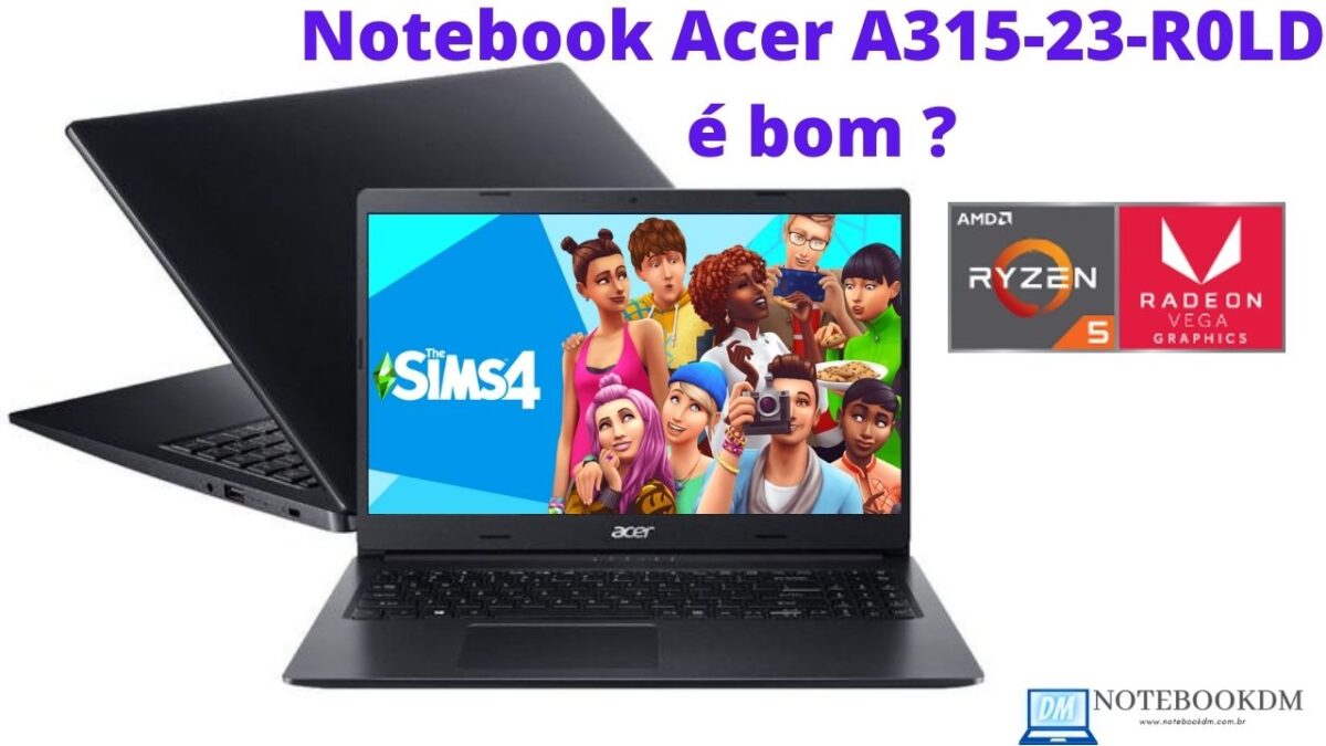 Notebook Acer A315-23-R0LD é bom ? AMD Ryzen 5 - 12GB RAM HD 1TB TELA 15,6” HD e Windows 10