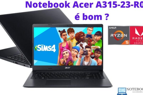 Notebook Acer A315-23-R0LD é bom ? AMD Ryzen 5 - 12GB RAM HD 1TB TELA 15,6” HD e Windows 10