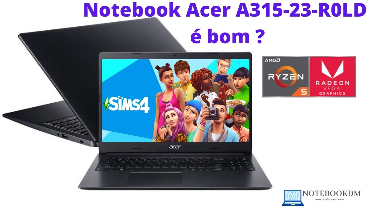 Notebook Acer A315-23-R0LD é bom ? AMD Ryzen 5 - 12GB RAM HD 1TB TELA 15,6” HD e Windows 10