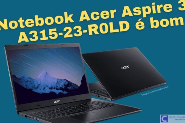 Acer Aspire 3 A315-23-R0LD é bom ?