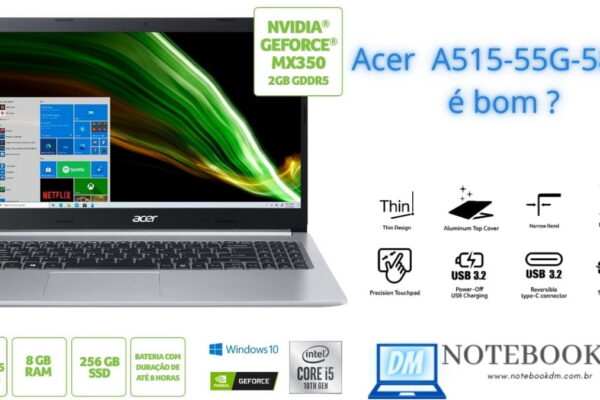 Acer Aspire 5 A515-55G-588G é bom ? Conta com SSD NVMe 256GB - MX 350 - 15,6' Full HD