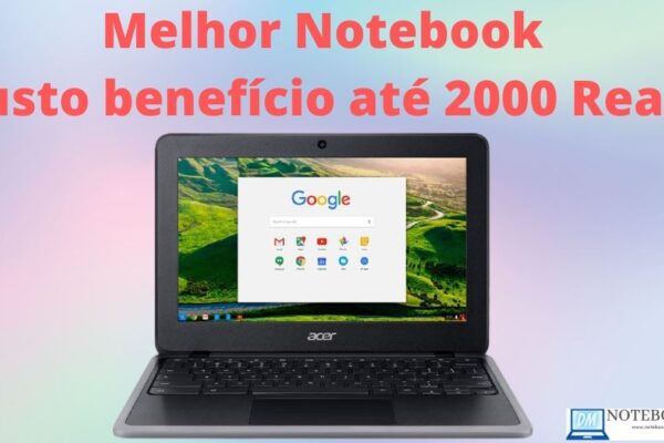 Melhor Notebook custo benefício até 2000 Reais em 2021 para estudar e trabalhar com projetos básicos