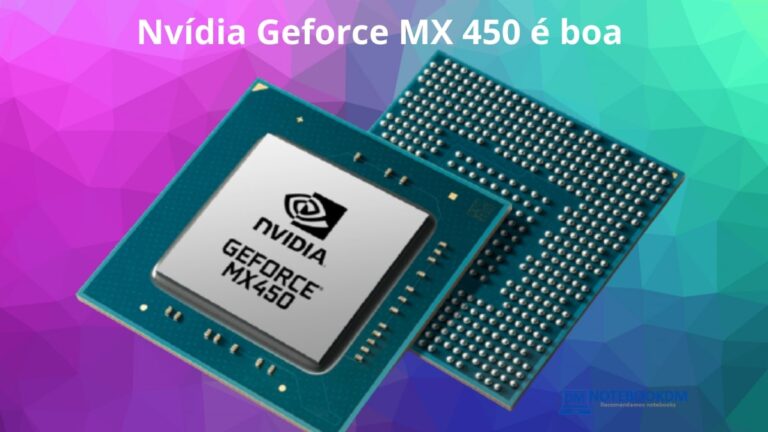 Nvídia Geforce MX 450 é boa opções para trabalho gráficos de nível médio e alguns jogos