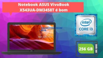 Notebook ASUS VivoBook X543UA DM3458T e bom Notebook ASUS VivoBook X543UA-DM3458T é bom ?