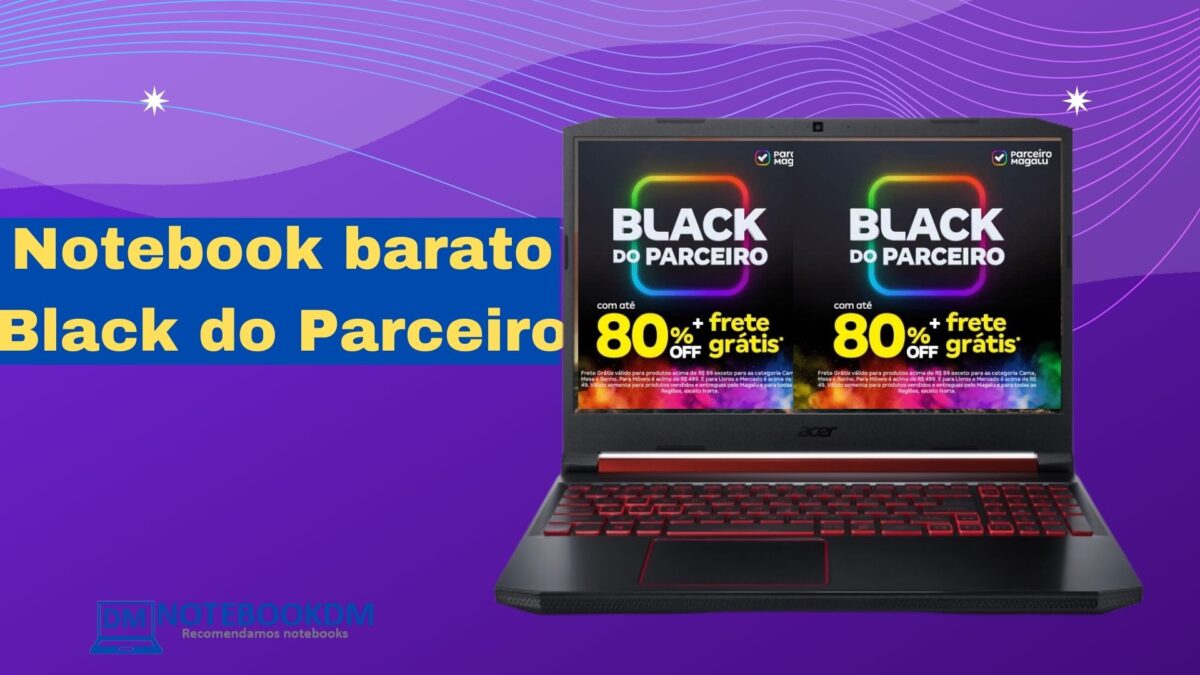 Notebook mais barato durante promoção na Black do Parceiro do Magazine NotebookDM.
