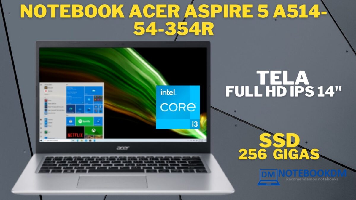Notebook Acer Aspire 5 A514-54-354R é bom ? i3 11ª Gen 256GB Tela 14” LED com Painel IPS Resolução Full HD (1920x1080) 256 GB SDD PCIe NVMe