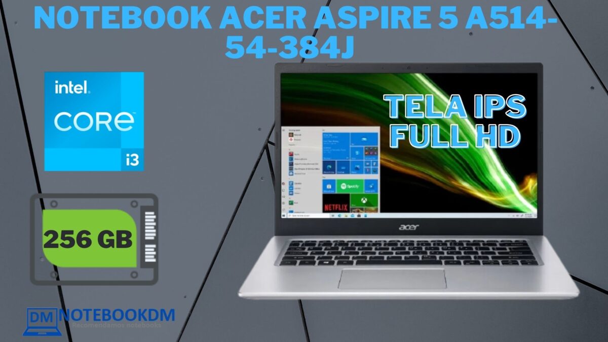 Notebook Acer Aspire 5 A514-54-384J é bom ? Tela Full HD IPS + I3 11º Geração Intel SSD PCIe NVME 256 GIGAS Windows 10 home 8 RAM 2666 mhz