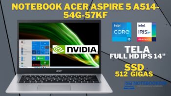 Notebook Acer Aspire 5 A514-54G-57KF é bom c/ Geforce MX350 + i5 11ª Geração Intel SSD M2 NVME DE 512 GIGAS WINDOWS 10 HOME TELA IPS FULL HD