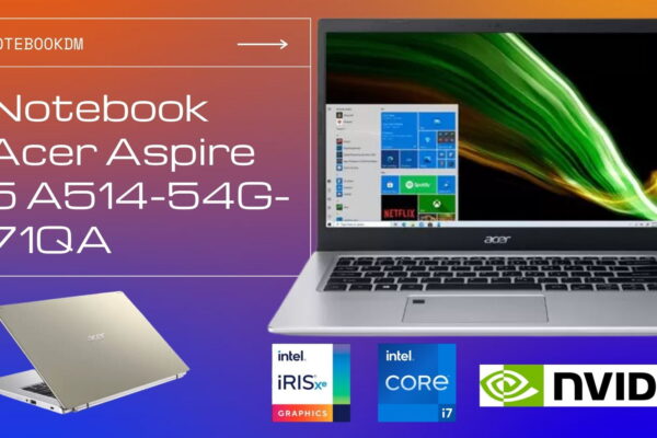 Notebook Acer Aspire 5 A514-54G-71QA é bom ? SSD 512GB PCIe 3.0 x4 NVMe Geforce MX350 GDDR5 Intel Core I7 11ª Geração Tela Full HD IPS 14"