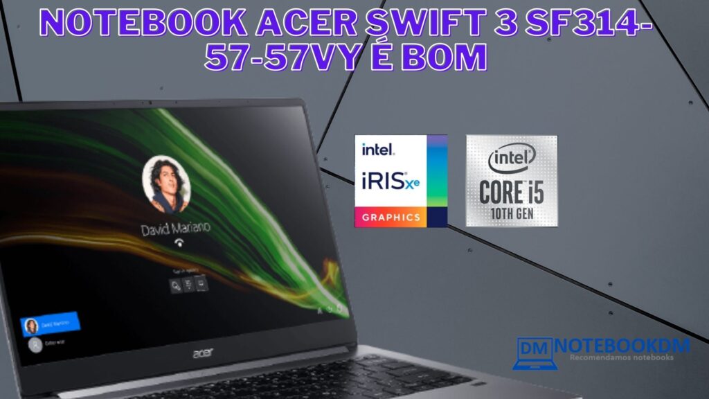 Notebook Acer Swift 3 SF314-57-57VY é bom ? 3 O Notebook Acer Swift 3 SF314-57-57VY é bom para estudo e trabalhos gráficos mais simples.