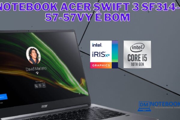 O Notebook Acer Swift 3 SF314-57-57VY é bom para estudo e trabalhos gráficos mais simples.