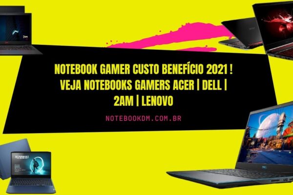 Notebook Gamer custo Benefício 2021 ! Notebooks Acer | Dell | 2AM | LENOVO com excelente configuração para rodar diversos jogos e trabalhos