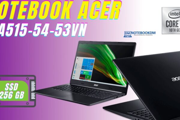 Notebook Acer A515-54-53vn é bom ? C/ I5-10210u 8GB SSD 256 GB M2 NVME com design premium conta tampa de metal tela de 15.6 Polegadas e mais
