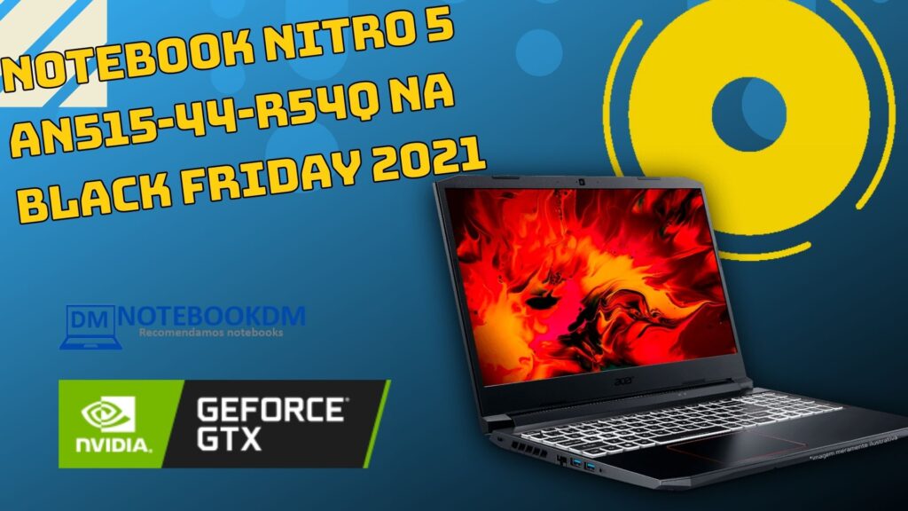 Notebook Nitro 5 AN515-44-R54Q na Black Friday 2021 1 Notebook Nitro 5 AN515-44-R54Q na Black Friday 2021 Custando R$5.799,00 á vista ou Em até 10x R$ 579,90 sem juros durante semana Black Friday.