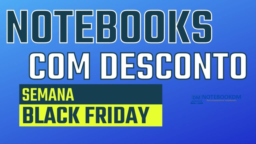 Notebook Semana Black Friday 2021: Confira a lista de Notebooks que estão em oferta durante a Semana Black Friday.