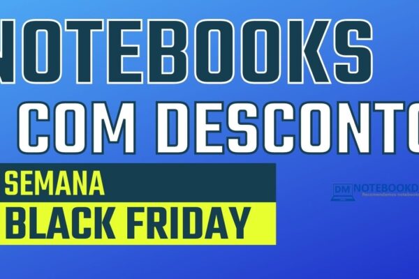 Notebook Semana Black Friday 2021: Confira a lista de Notebooks que estão em oferta durante a Semana Black Friday.