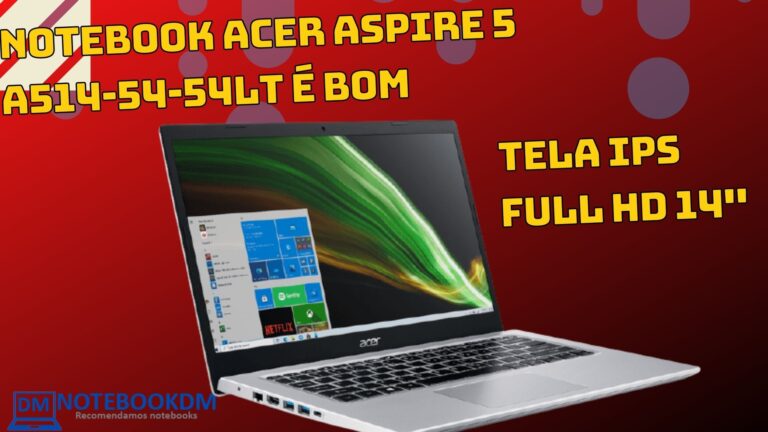 Notebook Acer Aspire 5 A514-54-54LT é bom ? 1 Notebook Acer Aspire 5 A514-54-54LT é bom ? Modelo com Intel Core i5 11ª Gen Windows 10 Home 8GB 256GB SSD 14' Full HD.