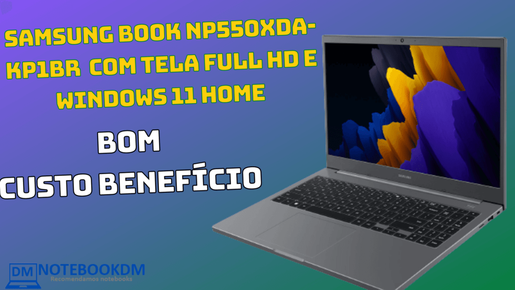 Samsung BOOK NP550XDA-KP1BR: Notebook com Tela Full HD e Windows 11 home Pré instalado. Custo do dia R$ 1.998,57 à vista ou R$ 2.149,00 em 10x de R$ 214,90 !​