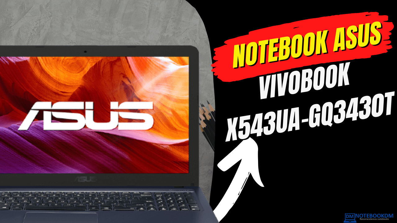 Notebook Asus VivoBook X543UA-GQ3430T: Recomendado para estudos e trabalhos de escritório !