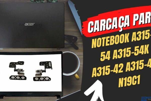 Carcaça para Notebook Acer Aspire 3 A315-54 A315-54K A315-42 A315-42G N19C. Peças para serem utilizadas na parte da Tela.
